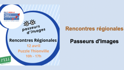 Rencontres régionales Passeurs d'Images en Lorraine