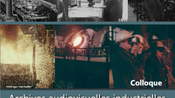 Archives audiovisuelles industrielles. Enjeux et pratiques actuels