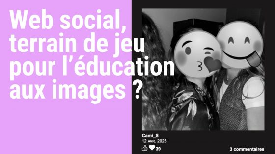  Web social, terrain de jeu pour l’éducation aux images ? 