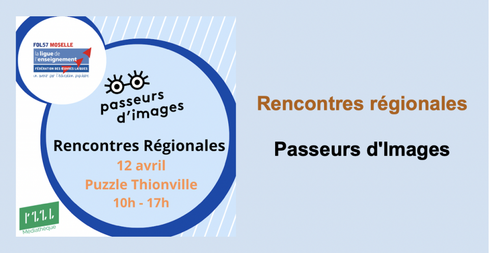 Rencontres régionales Passeurs d'Images en Lorraine