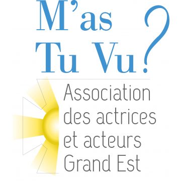 M'as tu vu? Association des actrices et acteurs du Grand Est
